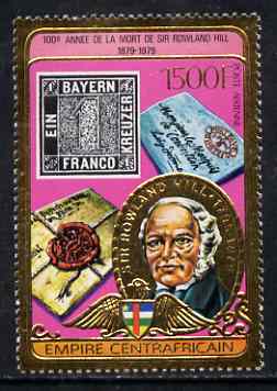 Central African Empire 1978 Death Centenary of Sir Rowland Hill 1500f perf embossed in gold foil unmounted mint, Mi 598A