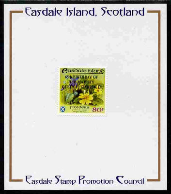 Easdale 1991 65th Birthday of Queen Elizabeth overprinted in black on Flora & Fauna perf definitive 80p (Flowers) mounted on Publicity proof card issued by the Easdale Stamp Promotion Council